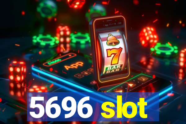 5696 slot